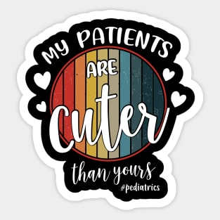 My Patients Are Cuter Than Yours Pediatrics PEDS Nurse Sticker